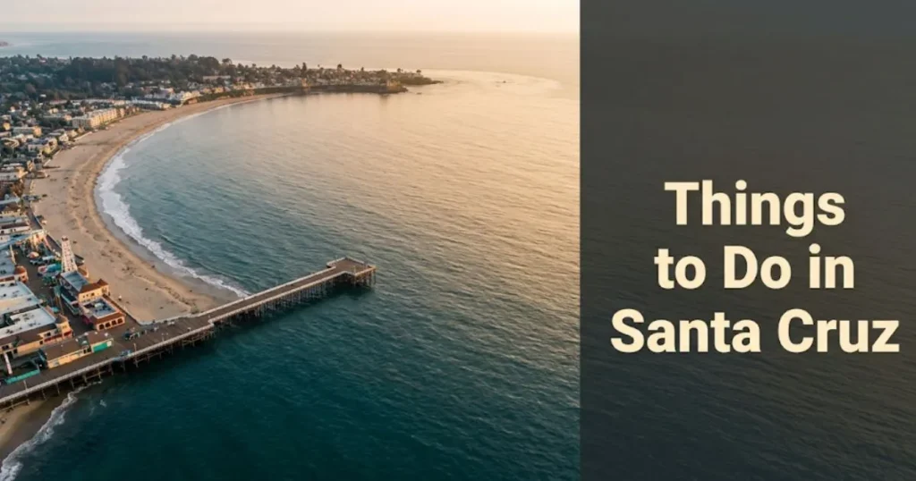 Aerial view of Santa Cruz coastline and Boardwalk with the headline Things to Do in Santa Cruz overlaid, 2026 travel guide