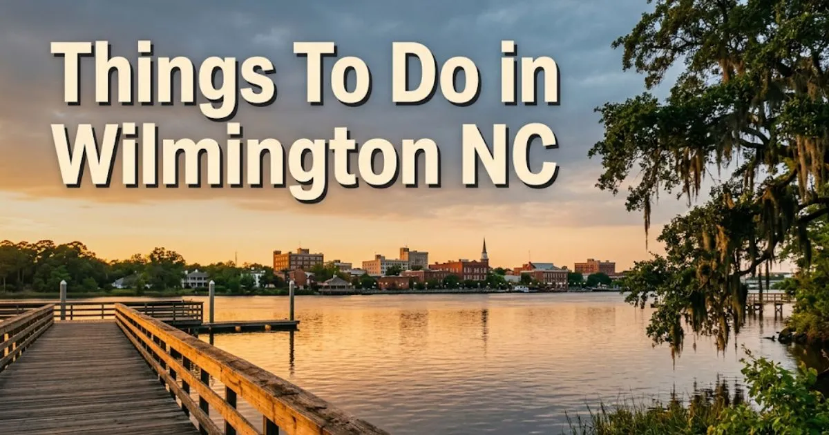 Cape Fear River waterfront at golden hour with Things To Do in Wilmington NC headline text overlay for 2026 travel guide