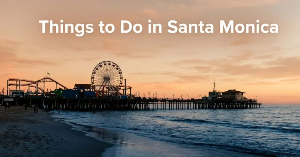 Santa Monica Pier at golden hour with Ferris wheel, overlaid with text Things to Do in Santa Monica editorial travel guide hero image.