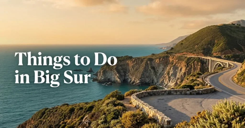 Scenic Highway 1 along the Big Sur coastline at golden hour with Bixby Creek Bridge in the distance and things to do in Big Sur headline text overlay