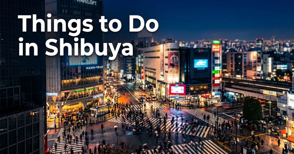 Things to Do in Shibuya guide hero image showing the Shibuya Scramble Crossing at night from above, Tokyo
