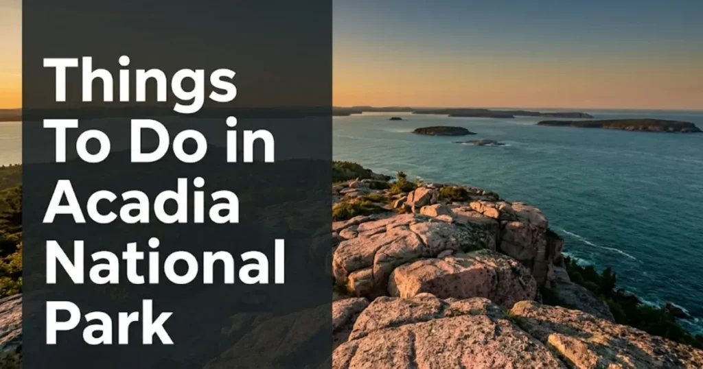 Things to do in Acadia National Park — granite summit view over the Atlantic Ocean at golden hour, Maine.