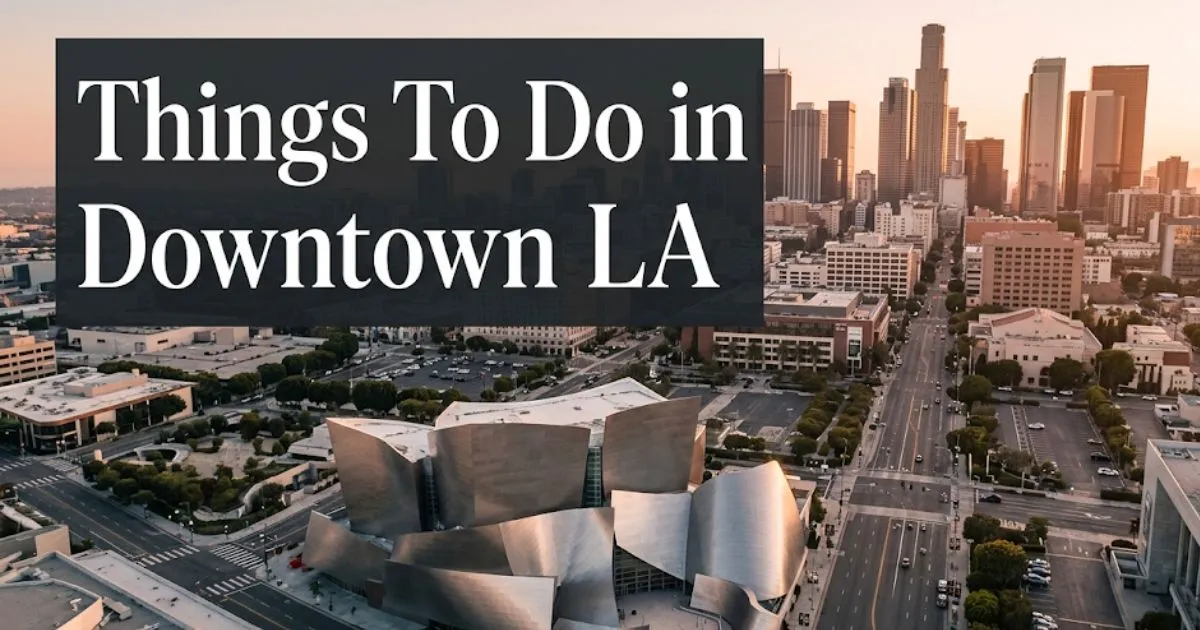 Things to do in downtown LA travel guide featuring the Walt Disney Concert Hall and DTLA skyline at golden hour.