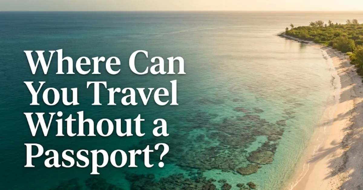 Where can you travel without a passport aerial view of turquoise Caribbean coastline accessible to US citizens without a passport in 2026.
