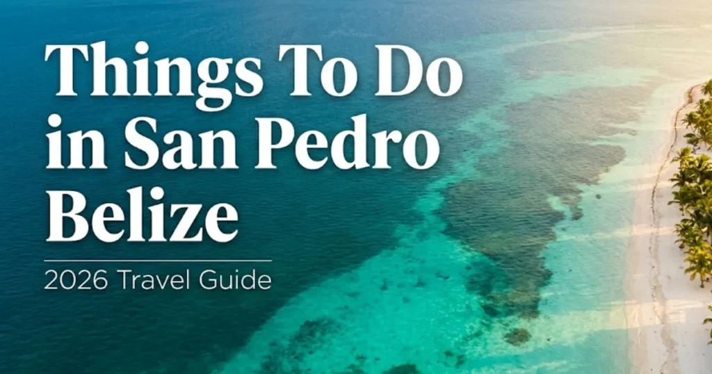 Aerial view of San Pedro Belize reef and shoreline, turquoise Caribbean water, 2026 things to do in San Pedro Belize guide