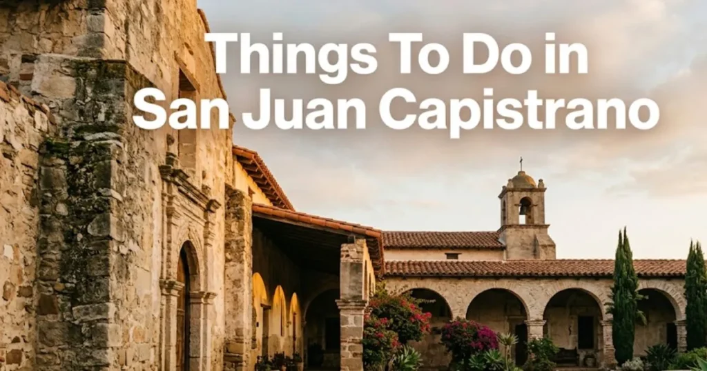 Mission San Juan Capistrano stone courtyard at golden hour, with headline text Things To Do in San Juan Capistrano overlaid.