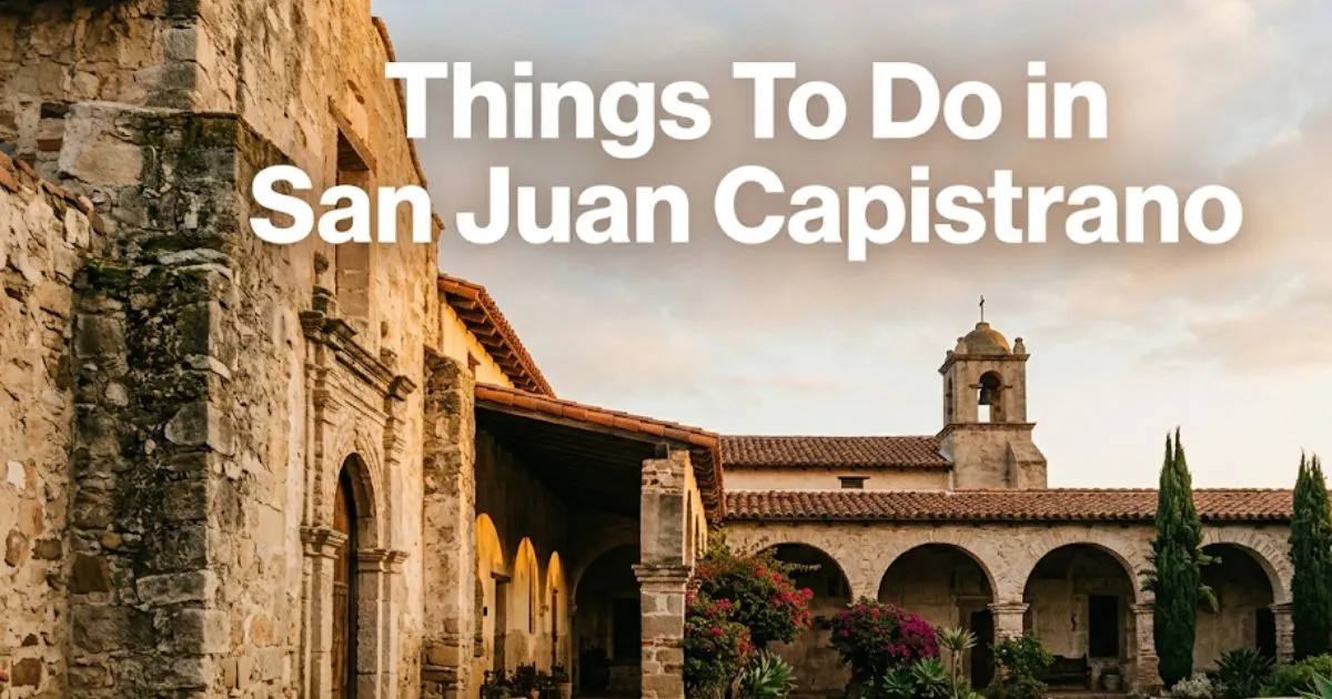 Mission San Juan Capistrano stone courtyard at golden hour, with headline text Things To Do in San Juan Capistrano overlaid.