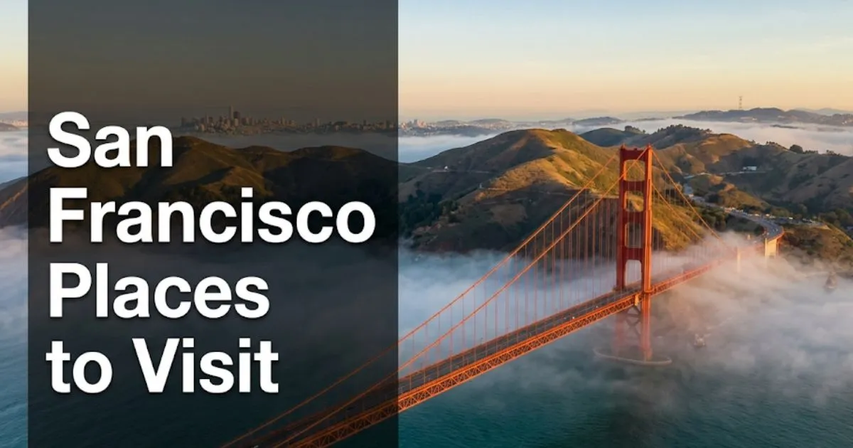 San Francisco places to visit hero image showing the Golden Gate Bridge above morning fog over the bay, 2026 travel guide