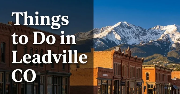 Things to do in Leadville CO guide showing historic Harrison Avenue with Victorian storefronts and Sawatch Range peaks behind.