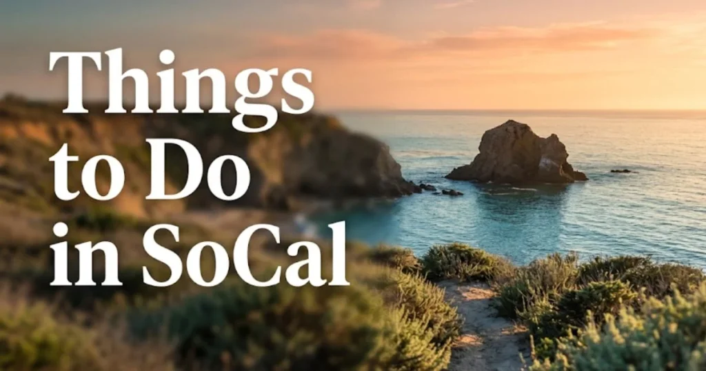 Things to do in SoCal shown over a golden-hour California coastal bluff with Pacific Ocean views and rocky sea stacks